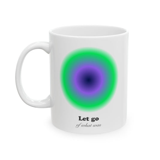 'Let go of what was' Ceramic Mug