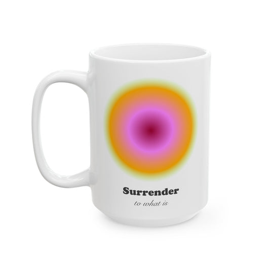 'Surrender to what is' Ceramic Mug